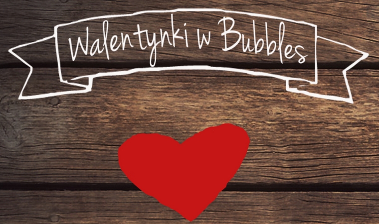 Walentynki w Bubbles